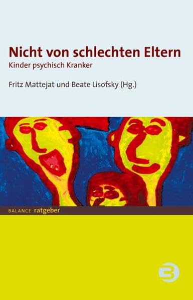 Nicht von schlechten Eltern: Kinder psychisch Kranker (BALANCE Ratgeber) Medicine