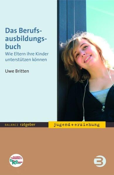 Das Berufsausbildungsbuch: Wie Eltern ihre Kinder unterstützen können (BALANCE Ratgeber - Jugend + Erziehung) Business, Finance & Career
