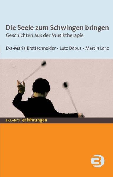 Die Seele zum Schwingen bringen: Geschichten aus der Musiktherapie (BALANCE Erfahrungen) Medicine Books