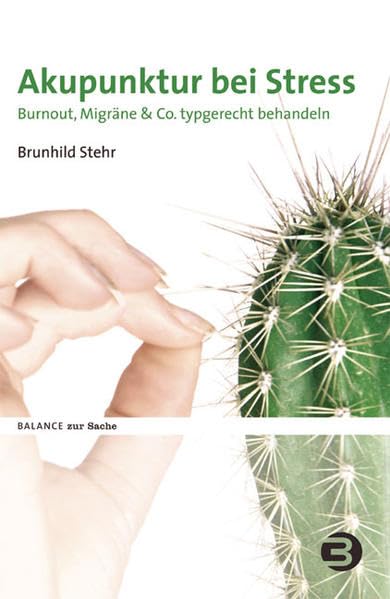 Akupunktur bei Stress: Burnout, Migräne & Co. typgerecht behandeln (BALANCE zur Sache) Medicine