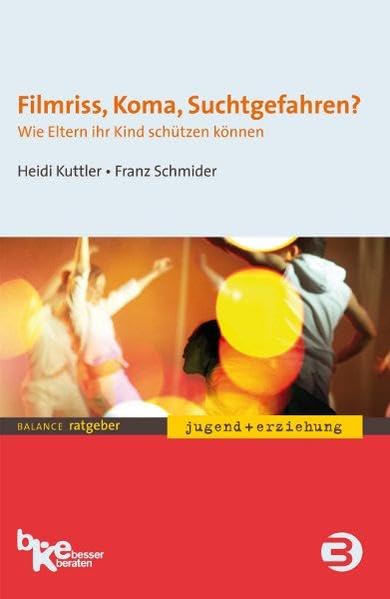 Filmriss, Koma, Suchtgefahren?: Wie Eltern ihr Kind schützen können (BALANCE Ratgeber - Jugend + Erziehung) Books