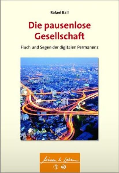 Die pausenlose Gesellschaft: Fluch und Segen der digitalen Permanenz book