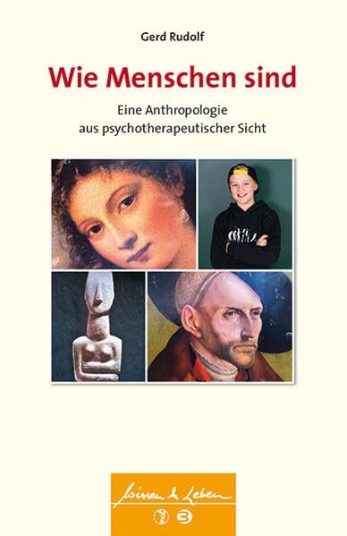 Wie Menschen sind: Eine Anthropologie aus psychotherapeutischer Sicht (Wissen & Leben) Medicine