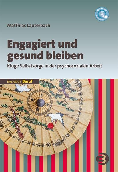 Engagiert und gesund bleiben: Kluge Selbstsorge in der psychosozialen Arbeit (BALANCE Beruf) Medicine