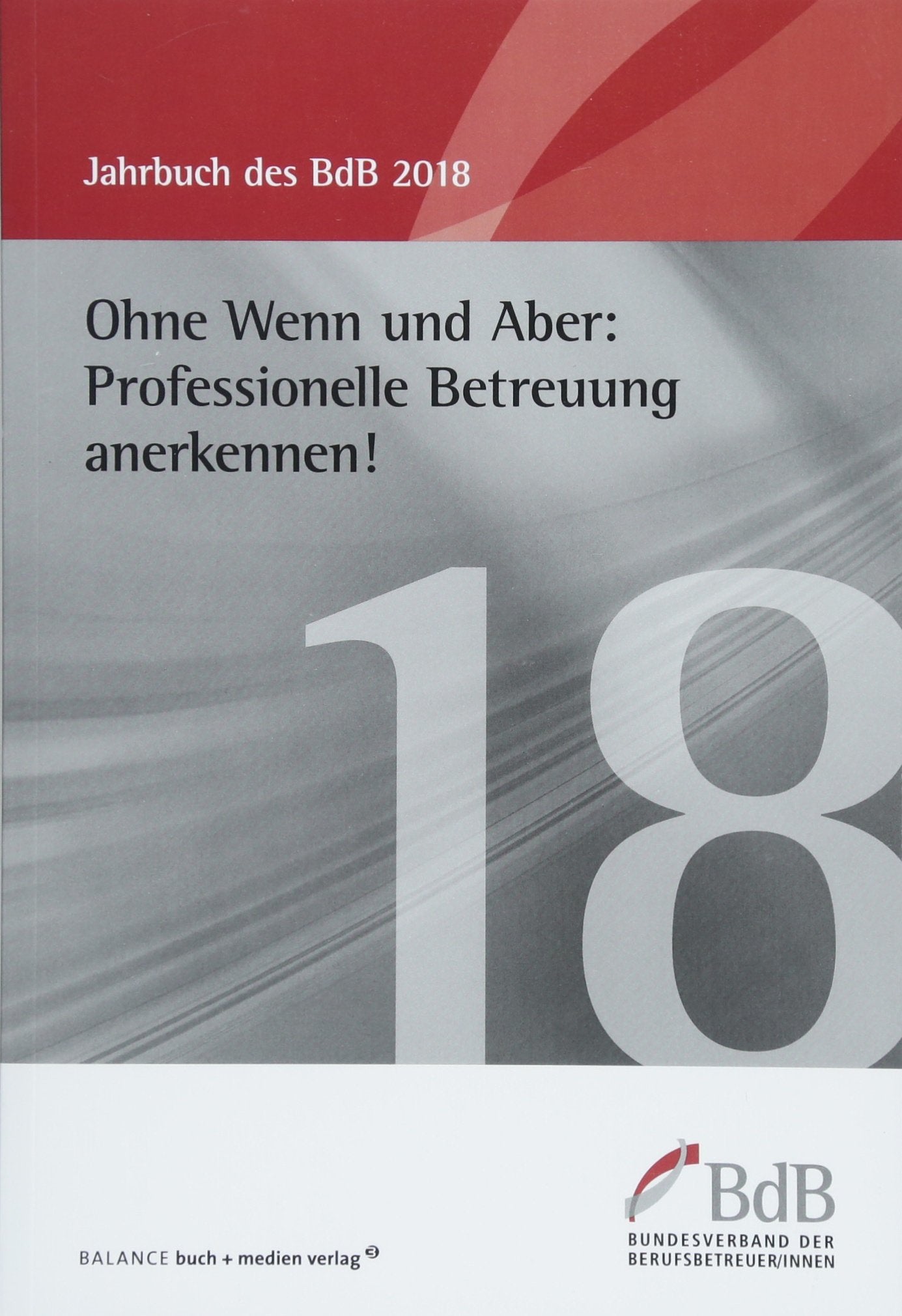 Ohne Wenn und Aber: Professionelle Betreuung anerkennen!: Jahrbuch BdB 2018 Medicine