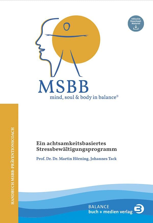 MSBB: mind, soul & body in balance® – MSBB-Handbuch Präventionscoach: Ein achtsamkeitsbasiertes Stressbewältigungsprogramm Medicine
