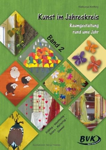 Kunst im Jahreskreis Band 2: Raumgestaltung rund ums Jahr. 1.-4. Klasse: Raumgestaltung rund ums Jahr: Frühling - Valentinstag - Ostern - Muttertag - Sommer Film, Art & Culture