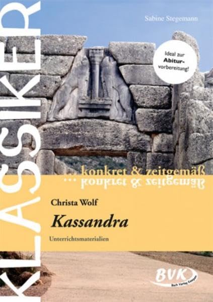Klassiker konkret und zeitgemäß - Christa Wolf: Kassandra: Oberstufe. Unterrichtsmaterialien book