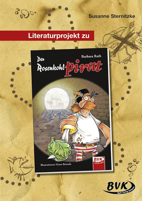 Literaturprojekt "Der Rosenkohlpirat": 3.-4. Klasse (BVK Literaturprojekte: vielfältiges Lesebegleitmaterial für den Deutschunterricht) Professional & Reference Books