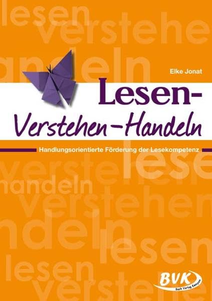 Lesen, Verstehen, Handeln: Handlungsorientierte Förderung der Lesekompetenz Learning & Reference
