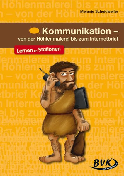 Kommunikation – von der Höhlenmalerei bis zum Internetbrief: Lernen an Stationen Learning & Reference