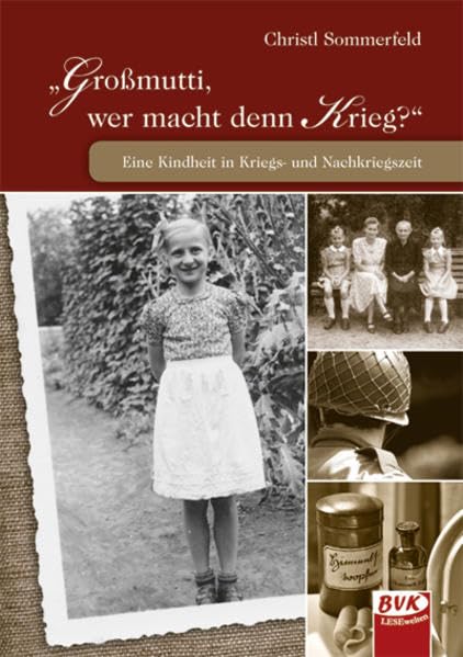 Großmutti, wer macht denn Krieg?: Eine Kindheit in Kriegs- und Nachkriegszeit German history