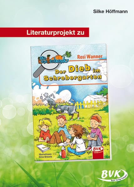 Literaturprojekt zu "Die Karottenbande - Der Dieb im Schrebergarten": 3.-4. Klasse (BVK Literaturprojekte: Lesebegleitmaterial für den Deutschunterricht) Study Guides