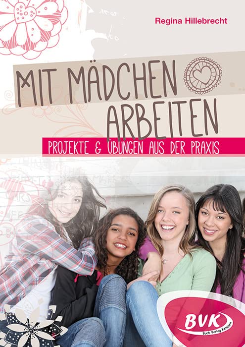 Mit Mädchen arbeiten: Projekte und Übungen aus der Praxis Learning & Reference