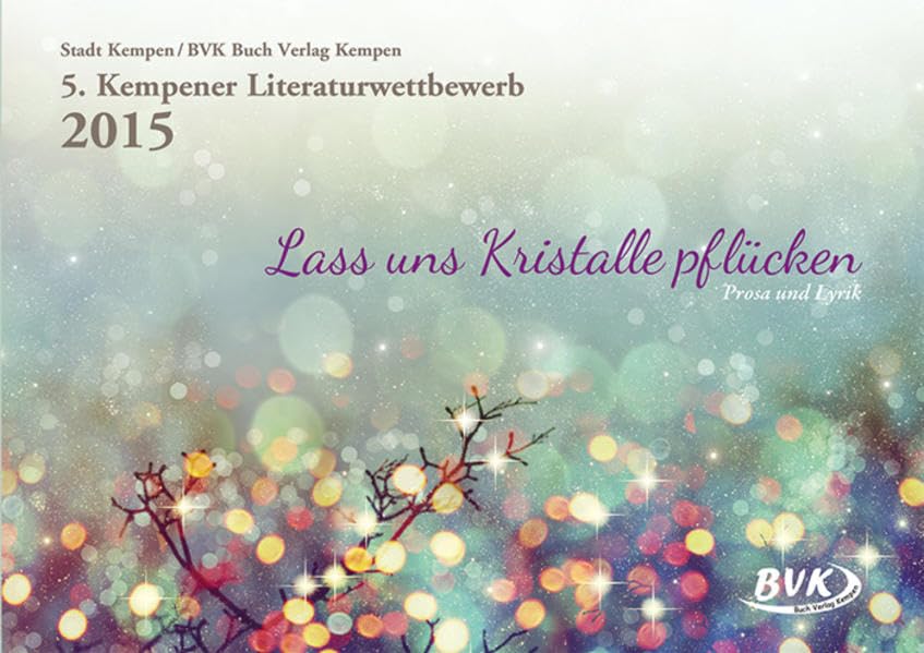 5. Kempener Literaturwettbewerb - Lass uns Kristalle pflücken Poetry