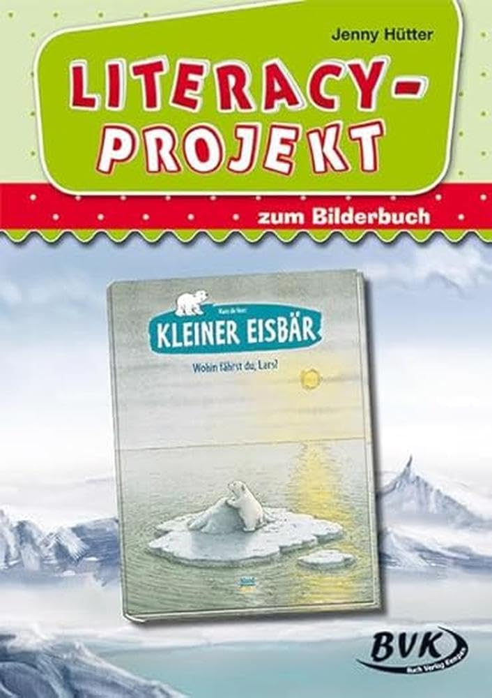 Literacy-Projekt zum Bilderbuch "Kleiner Eisbär - Wohin fährst du, Lars?" | Sprachförderung in der Kita (ab 2 Jahren) (Literacy-Projekte) Learning & Reference