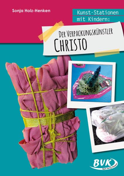Kunst-Stationen mit Kindern: Der Verpackungskünstler Christo: 3.-4. Klasse Study Guides