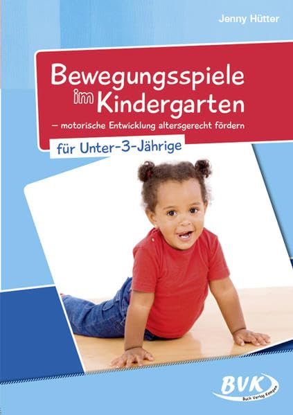 Bewegungsspiele im Kindergarten für unter 3-Jährige: – motorische Entwicklung altersgerecht fördern Health, Nutrition & Fitness