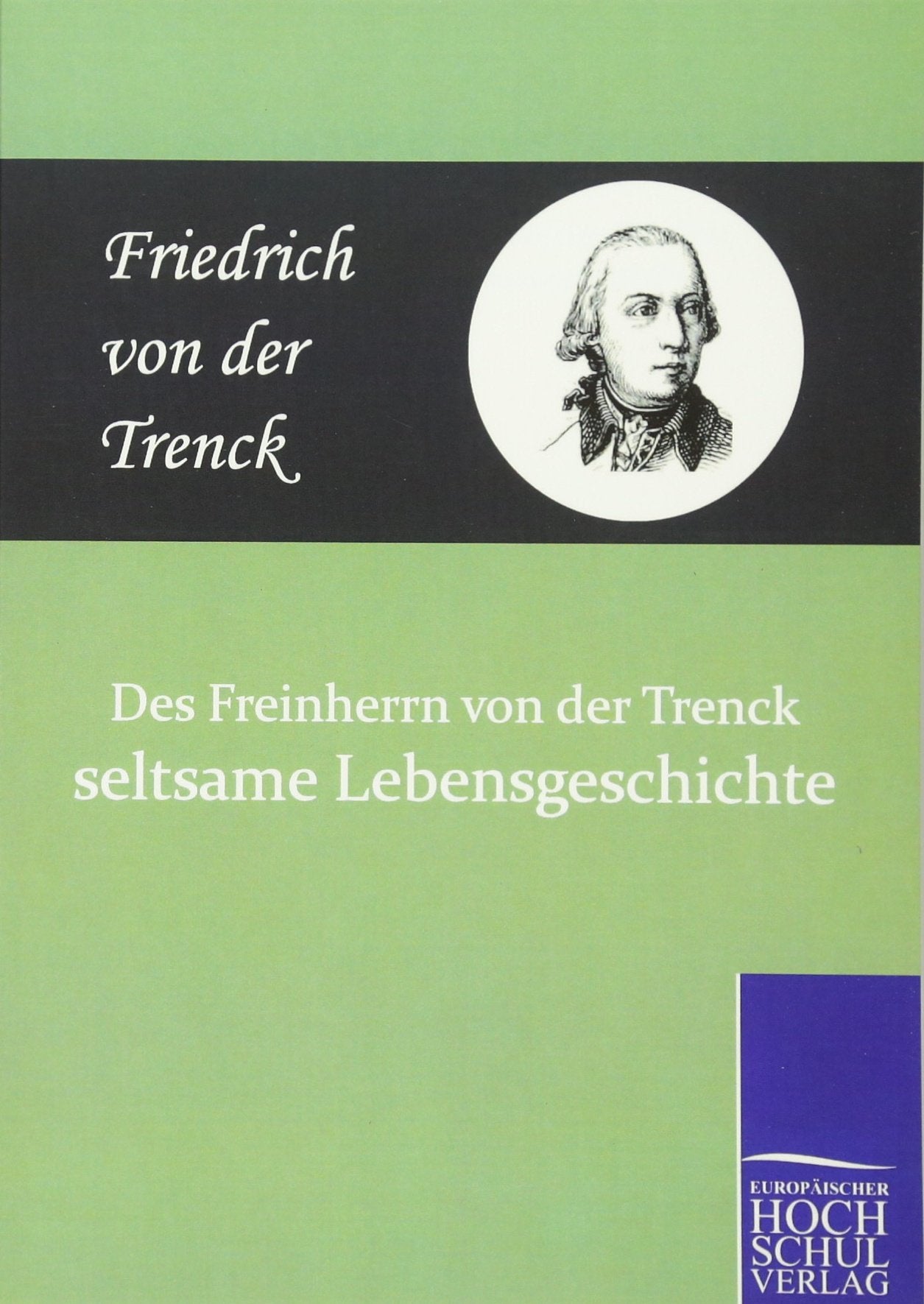 Des Freiherrn von der Trenck seltsame Lebensgeschichte Personalities