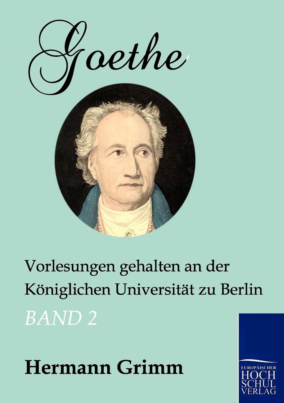Goethe: Vorlesungen gehalten an der Königlichen Universität zu Berlin (Band 2) Contemporary literature