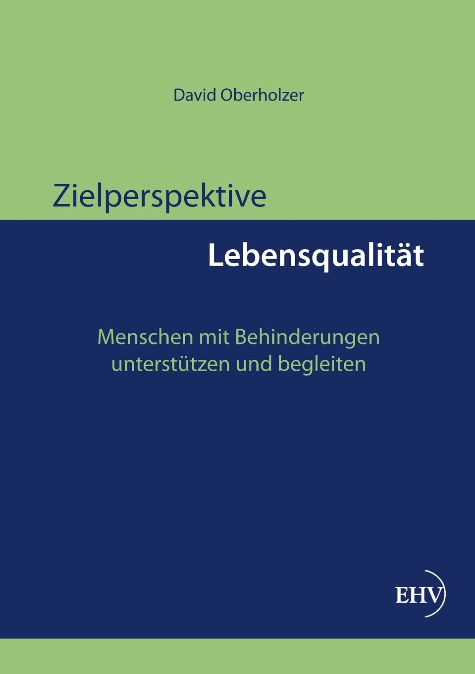 Zielperspektive Lebensqualitaet: Menschen mit Behinderungen unterstützen und begleiten Social Sciences