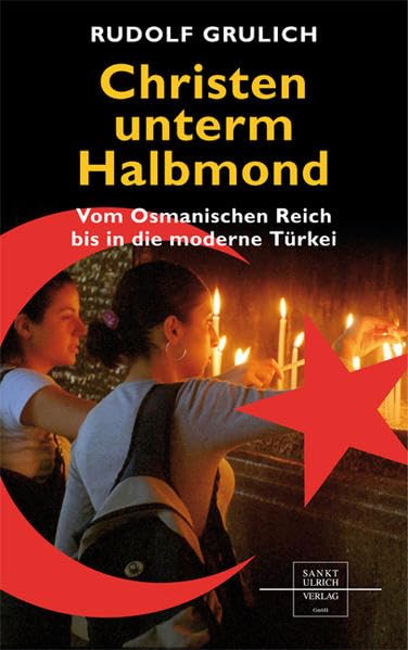 Christen unterm Halbmond: Vom Osmanischen Reich bis in die moderne Türkei Religion & Esotericism