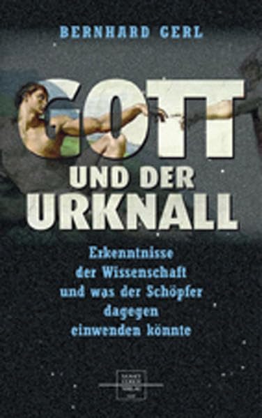Gott und der Urknall: Erkenntnisse der Wissenschaft und was der Schöpfer dagegen einwenden könnte Natural Sciences
