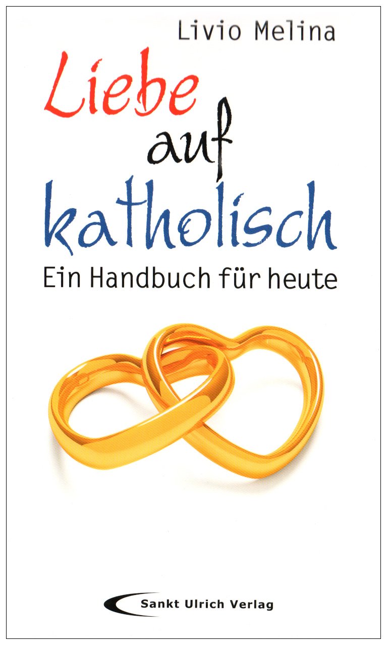 Liebe auf katholisch: Ein Handbuch für heute Religion & Esotericism
