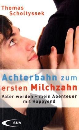 Achterbahn zum ersten Milchzahn: Vater werden - mein Abenteuer mit Happyend Parents & Children