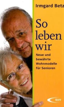 So leben wir: Neue und bewährte Wohnmodelle für Senioren Psychology