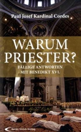 Warum Priester?: Fällige Antworten mit Papst Benedikt XVI.: Fällige Antworten mit Benedikt XVI. Religion & Esotericism