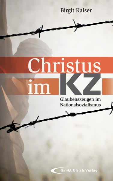 Christus im KZ: Glaubenszeugen im Nationalsozialismus German history