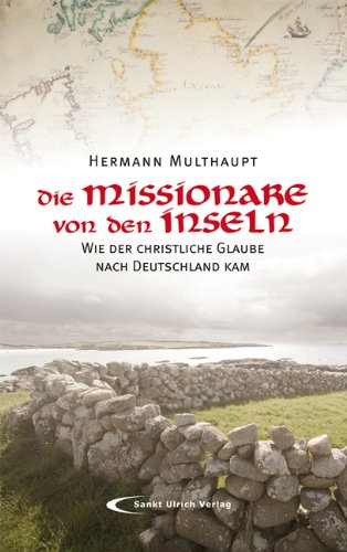 Die Missionare von den Inseln: Wie der christliche Glaube nach Deutschland kam Religion & Esotericism