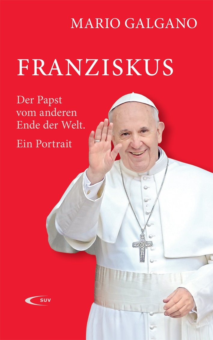 Franziskus: Der Papst vom anderen Ende der Welt. Ein Portrait Religion & Esotericism