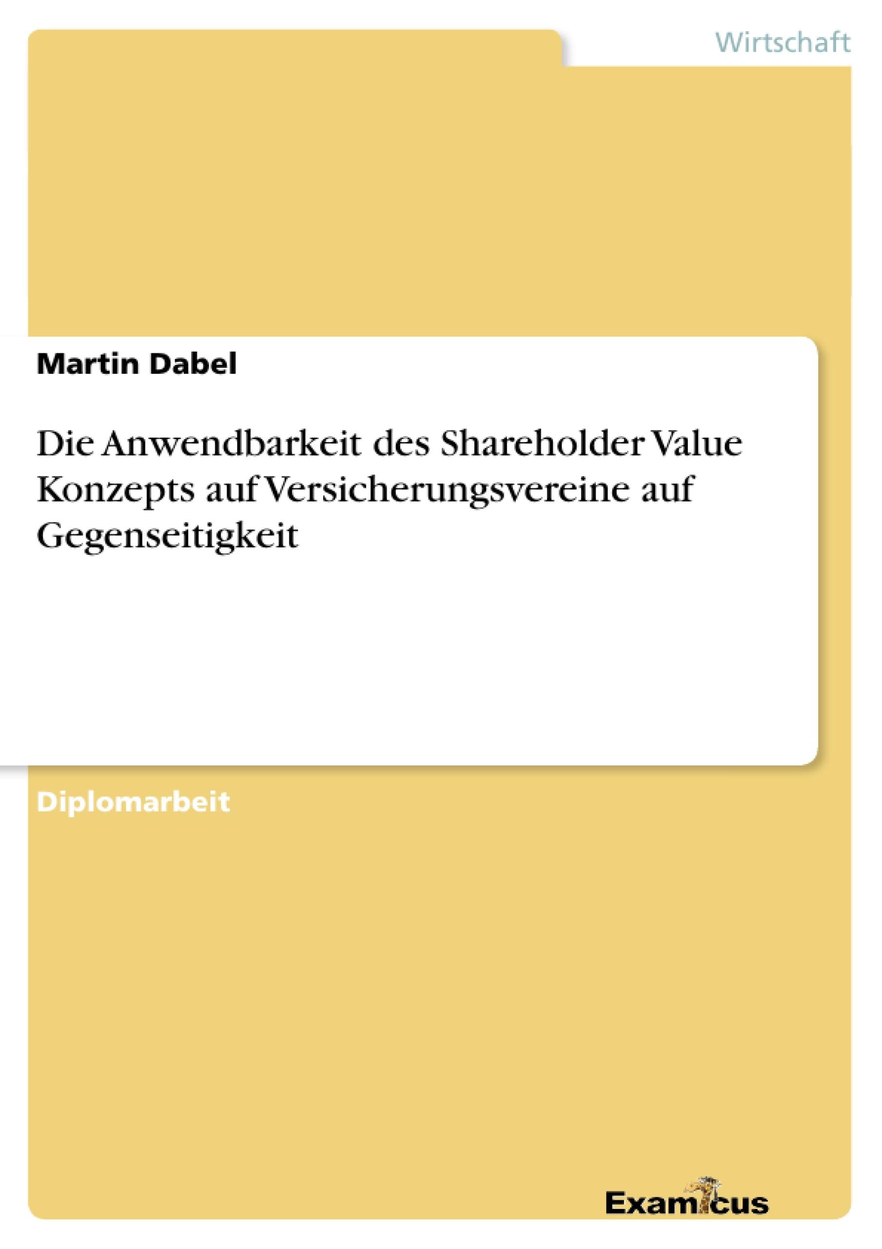 Die Anwendbarkeit des Shareholder Value Konzepts auf Versicherungsvereine auf Gegenseitigkeit: Diplomarbeit Law