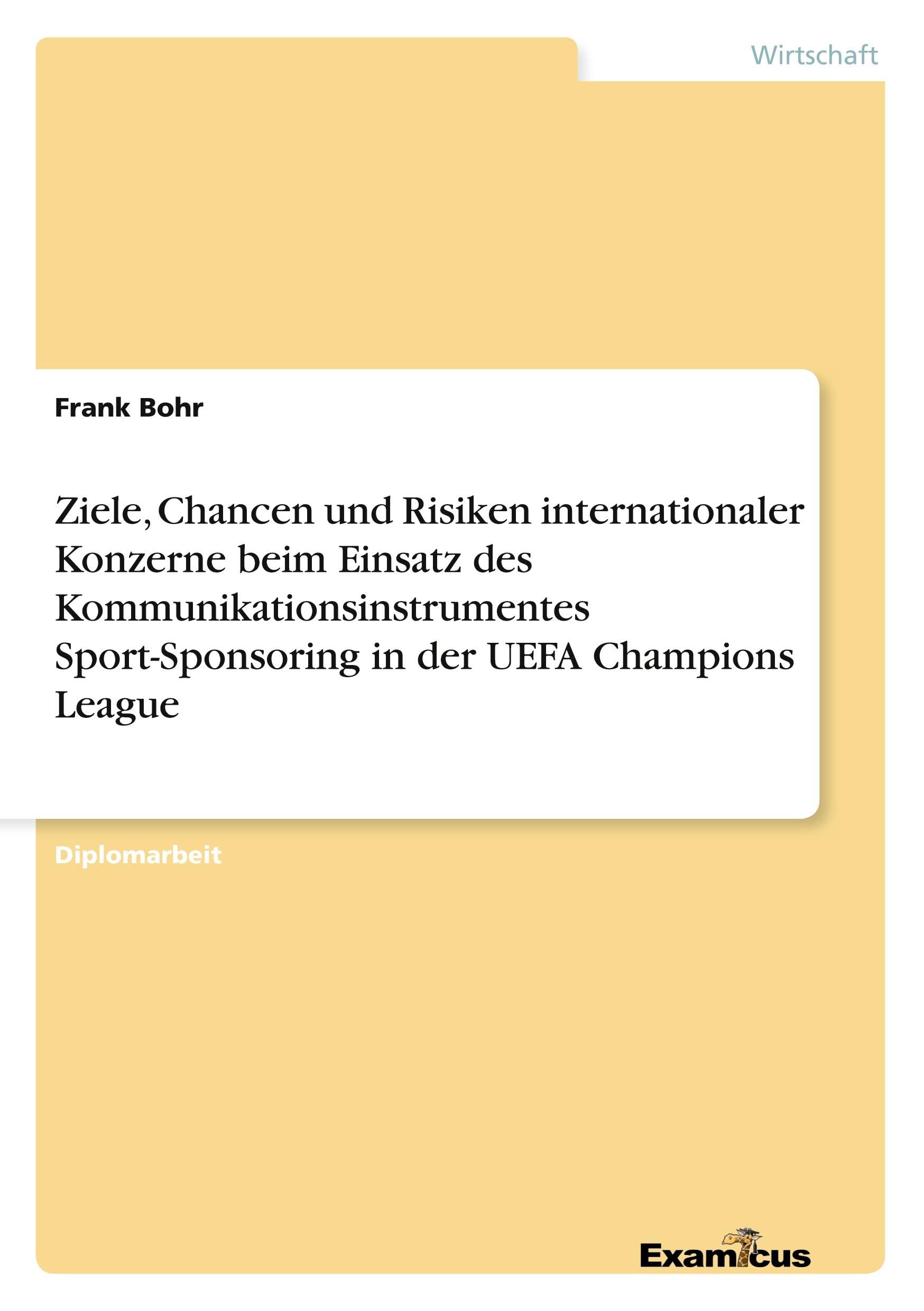 Ziele, Chancen und Risiken internationaler Konzerne beim Einsatz des Kommunikationsinstrumentes Sport-Sponsoring in der UEFA Champions League.: Diplomarbeit Law