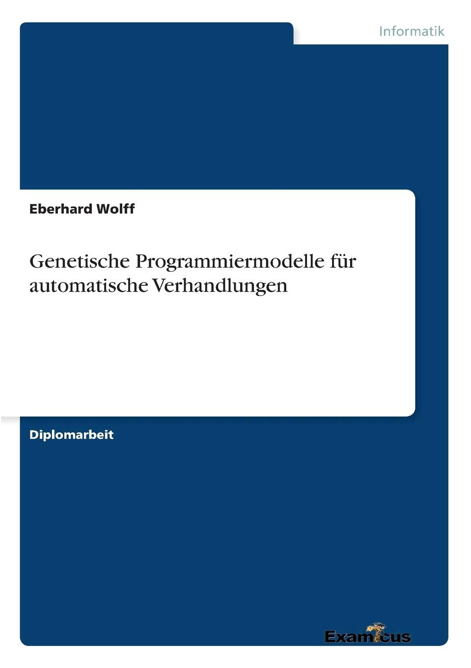 Genetische Programmiermodelle für automatische Verhandlungen: Diplomarbeit Business, Finance & Career
