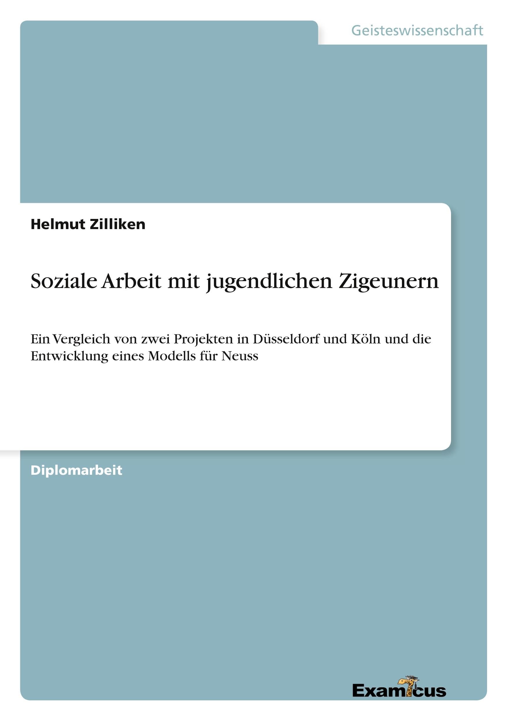 SOZIALE ARBEIT MIT JUGENDLICHEN ZIGEUNERN - EIN VERGLEICH VON ZWEI PROJEKTEN IN DÜSSELDORF UND KÖLN UND DIE ENTWICKLUNG EINES MODELLS FÜR NEUSS Social Sciences