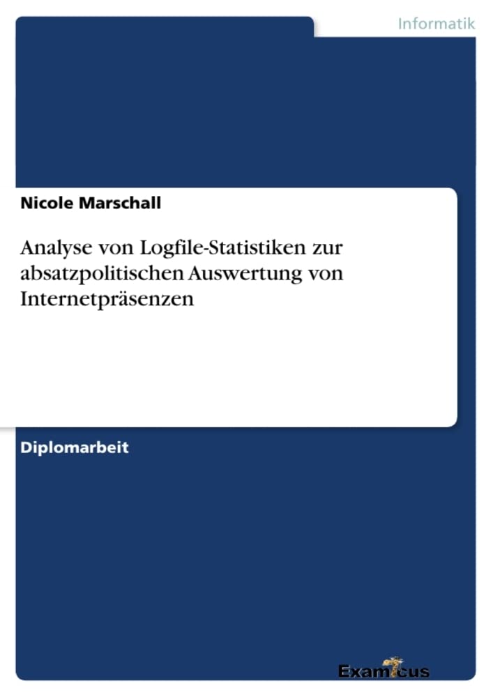 Analyse von Logfile-Statistiken zur absatzpolitischen Auswertung von Internetpräsenzen: Diplomarbeit Law