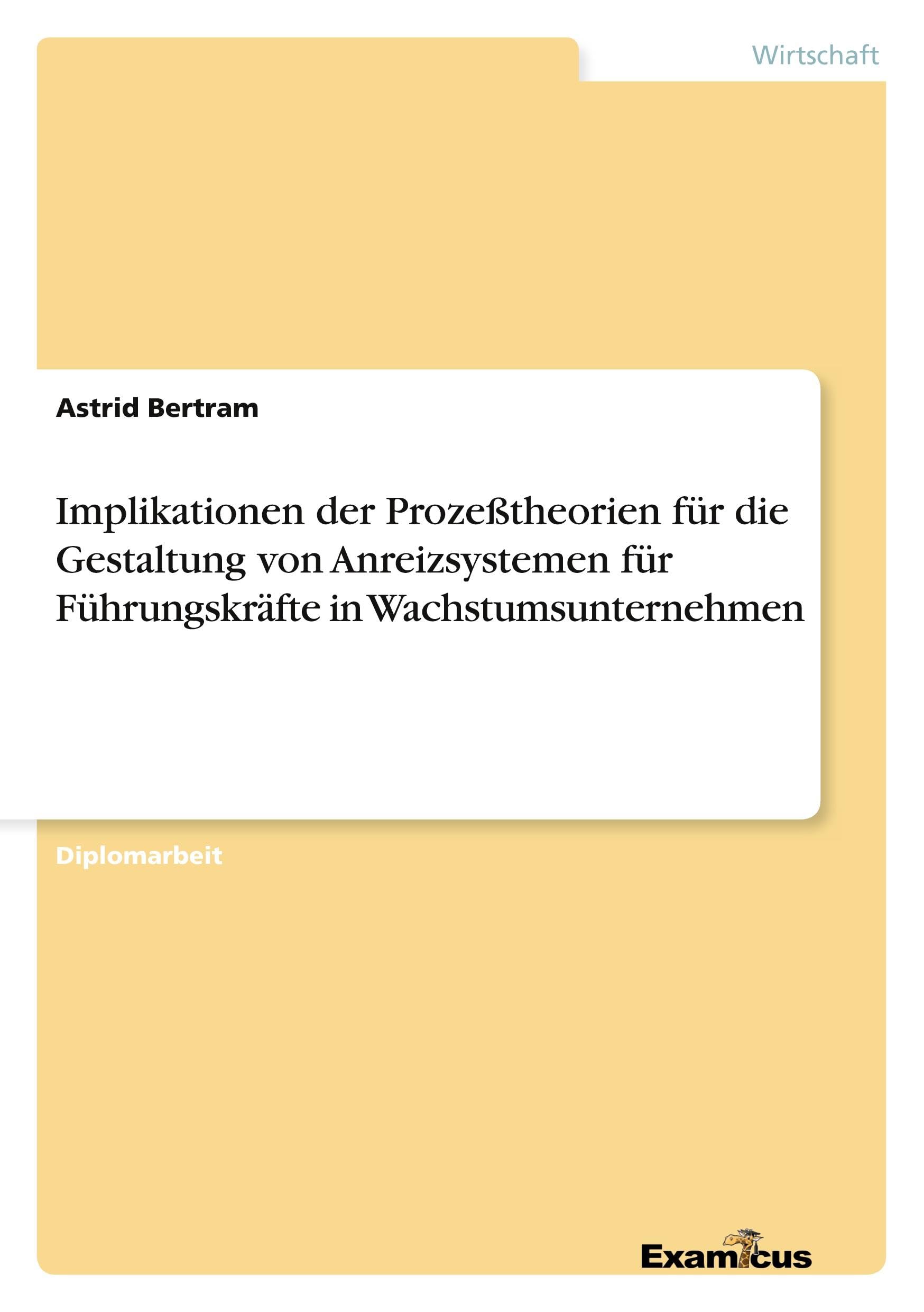 Implikationen der Prozeßtheorien für die Gestaltung von Anreizsystemen für Führungskräfte in Wachstumsunternehmen: Diplomarbeit Law