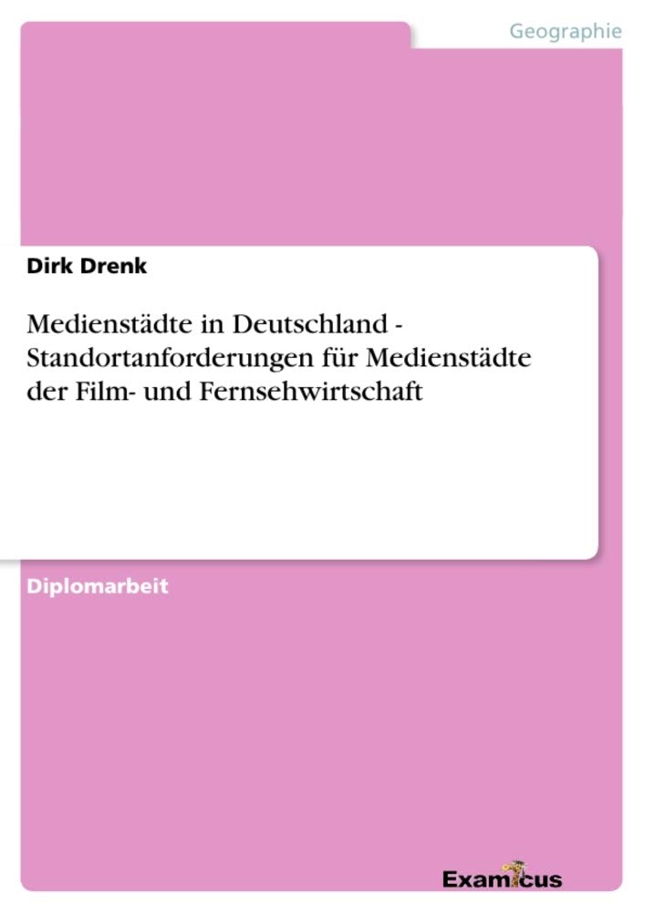 Medienstädte in Deutschland - Standortanforderungen für Medienstädte der Film- und Fernsehwirtschaft: Diplomarbeit Architecture