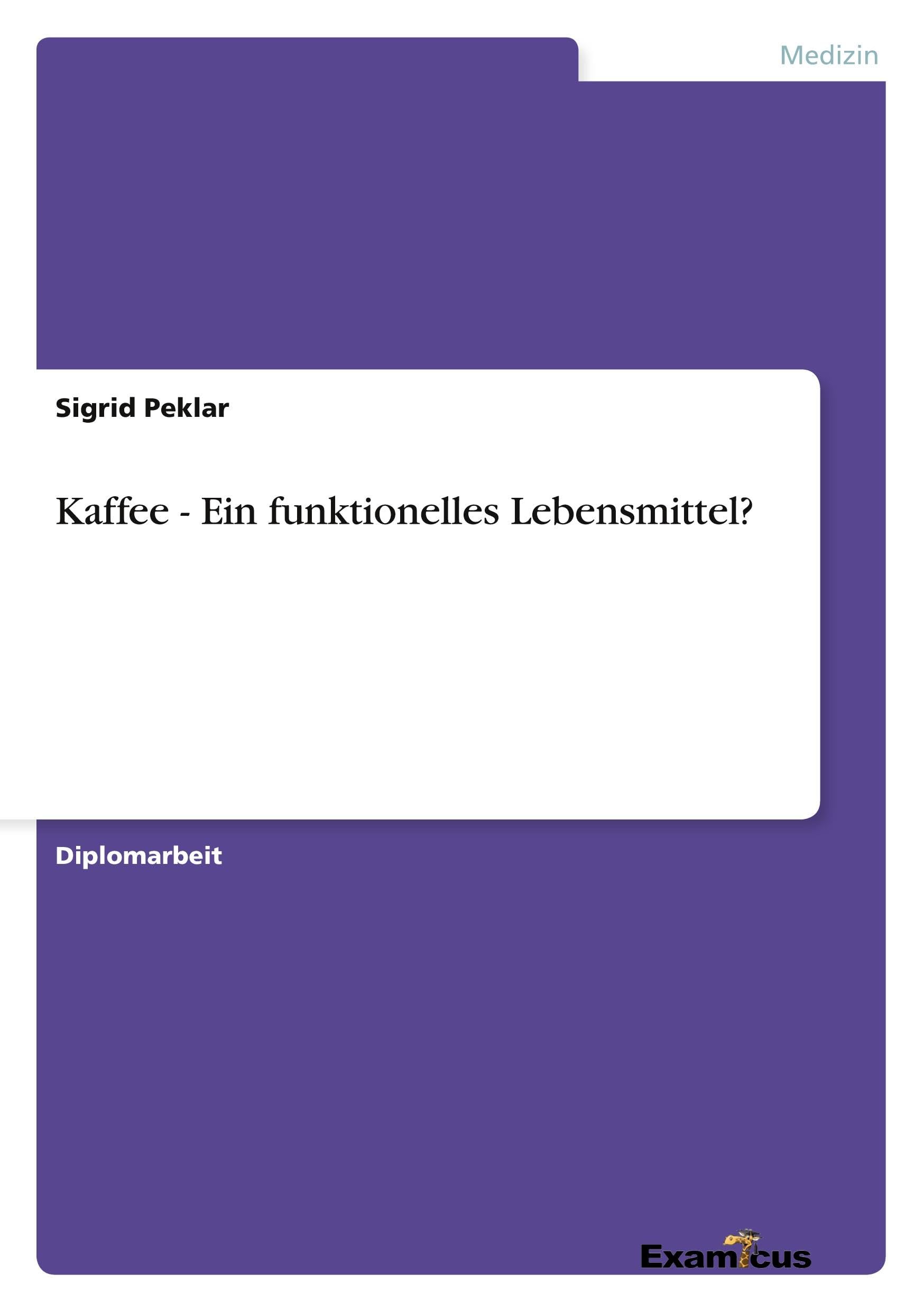 Kaffee - Ein funktionelles Lebensmittel?: Diplomarbeit Medicine