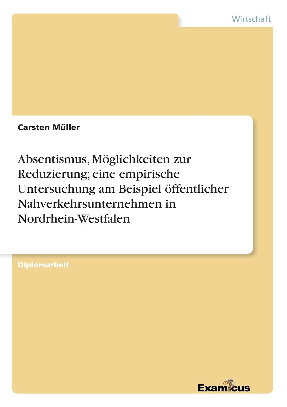 Absentismus, Möglichkeiten zur Reduzierung; eine empirische Untersuchung am Beispiel öffentlicher Nahverkehrsunternehmen in Nordrhein-Westfalen book