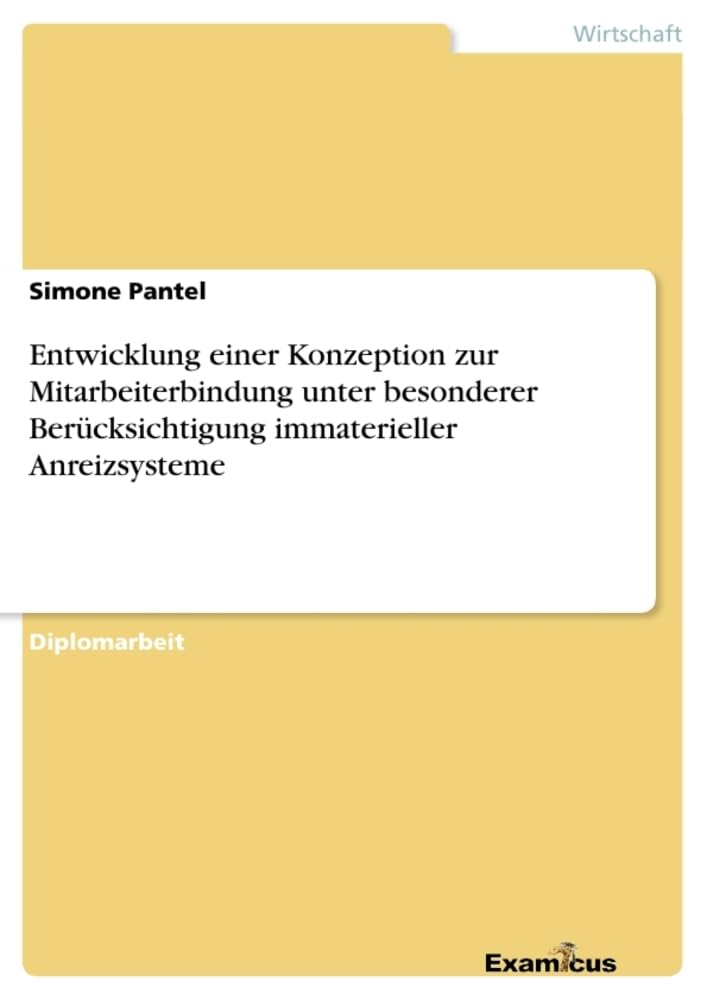 Entwicklung einer Konzeption zur Mitarbeiterbindung unter besonderer Berücksichtigung immaterieller Anreitzsysteme: Diplomarbeit Law