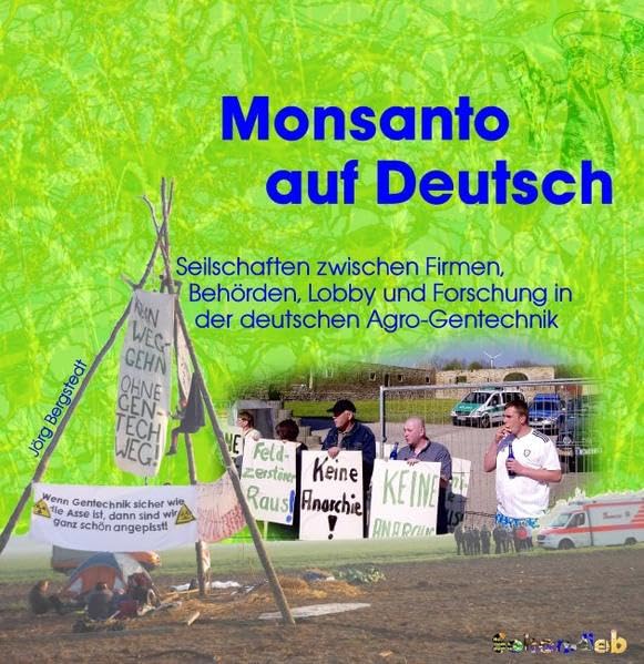 Monsanto auf Deutsch: Seilschaften der Agro-Gentechnik zwischen Firmen, Behörden, Lobbyverbänden und Forschung - von Aachen bis Rostock (UmWeltzer) Business & Technology