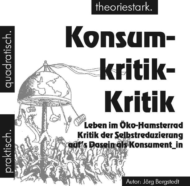 Konsumkritik-Kritik: Leben im Öko-Hamsterrad: Kritik der Selbstreduzierung auf's Dasein als Konsument_in book