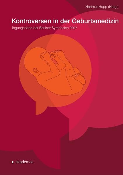 Kontroversen in der Geburtshilfe: Tagungsband der Berliner Symposien 2007 (Kongressbände) Medicine