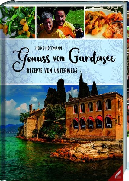 Genuss vom Gardasee: Rezepte von unterwegs Leisure, Home & Garden