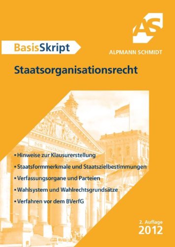 Staatsorganisationsrecht: Hinweise zur Klausurerstellung. Staatsformmerkmale und Staatszielbestimmungen. Verfassungsorgane und Parteien. Wahlsystem und Wahlrechtsgrundsätze. Verfahren vor dem BVerfG Law