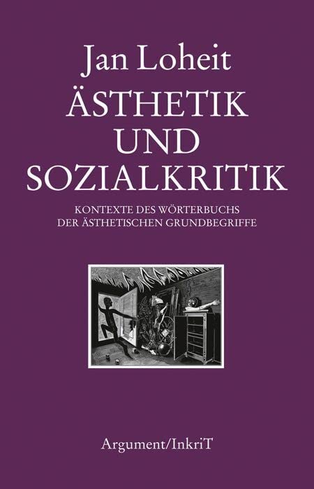 Ästhetik und Sozialkritik: Kontexte des Wörterbuchs der ästhetischen Grundbegriffe (Berliner Beiträge zur kritischen Theorie) Philosophy